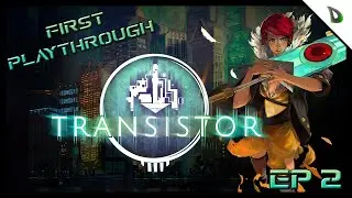 First Playthrough Of Transistor | Ep 2