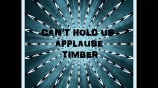 Can't Hold Us / Applause / Timber (Macklemore / Lady Gaga / Pitbull) - The Mashup!