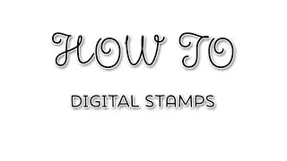 How To - Digital Stamps