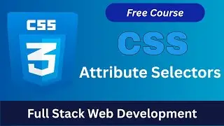 CSS Attribute Selectors Explained | Powerful CSS Targeting Techniques | Full Stack Web Development