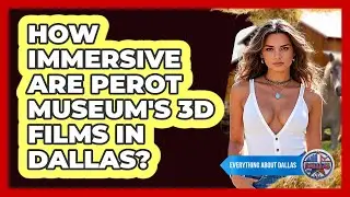 How Immersive Are Perot Museum's 3D Films In Dallas? - Everything About Dallas