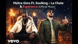 Ma&icirc;tre Gims Ft. Soolking &ndash; La Chute & Esp&eacute;rance (Official Music)