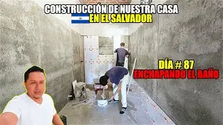 DÍA #87 DE CONSTRUCCIÓN DE NUESTRA CASA EN EL SALVADOR😱ASÍ VA EL ENCHAPADO DEL BAÑO
