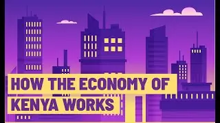 How the Economy of Kenya Works