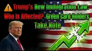 ⚠️ Trump&rsquo;s New Immigration Law: Who Is Affected? Green Card Holders Take Note