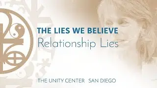 THE LIES WE BELIEVE: Relationship Lies  |  Full Spiritual Lesson