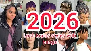 2026 lush braids styles with bangs | Braids hairstyles for black women | braids cornrows