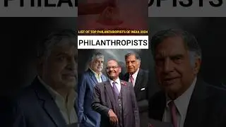 LIST OF TOP PHILANTHROPISTS OF INDIA 2024 PHILANTHROPISTS