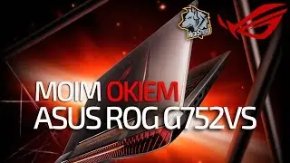 MOIM OKIEM - ASUS ROG G752VS - TESTY LAPTOPA DLA GRACZY