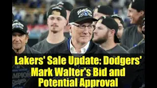 Lakers' Sale Update: Dodgers' Mark Walter's Bid and Potential Approval
