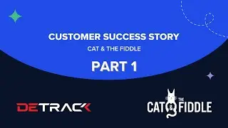Detrack | Customer Success Story - Cat & the Fiddle | Part 1