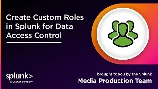 Create Custom Roles in Splunk for Data Access Control