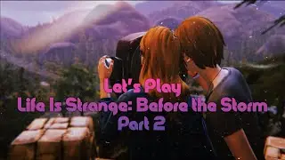 Let's play Life Is Strange: Before The Storm Part 2