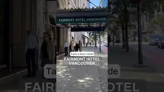A Look Inside Fairmont Hotel Vancouver