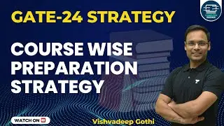 Course Wise Preparation Strategy for GATE 2024 | By GATE AIR-19 | Vishvadeep Gothi