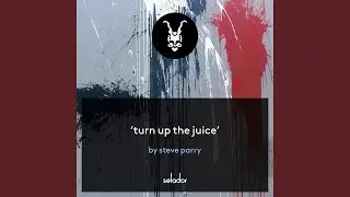 Turn Up The Juice