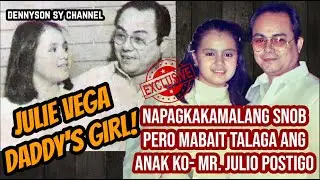 JULIE VEGA DADDY'S GIRL! (NAPAGKAKAMALANG SNOB PERO MABAIT TALAGA ANAK KO!)