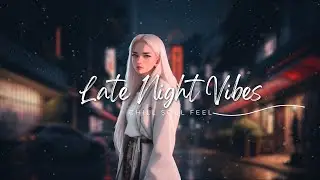Late Night Vibes 💜 Late night chill vibes playlist - English songs Chill Soul Feel