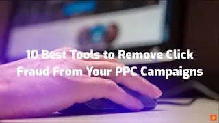 Best Tools to Remove Click Fraud From Your PPC Campaigns