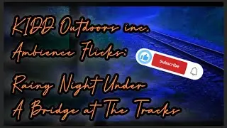 KIDD Outdoors inc.  Ambience Flicks: Rainy Night UnderA Bridge at The Tracks 