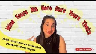 SAIBA COMO USAR OS PRONOMES POSSESSIVOS EM INGLÊS