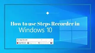 How to Use Windows Steps Recorder on Windows 10 to automatically create Step-By-Step Instructions.