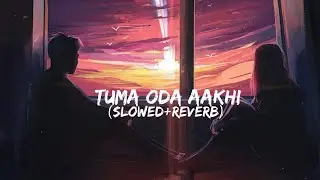TUMA ODA AKHI ODIA(SLOWED+REVERB)SONG||KULDEEP||ASEEMA||