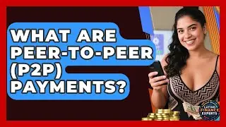 What Are Peer-to-Peer (P2P) Payments? - Latino Finance Experts