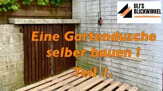 Eine Gartendusche selber bauen ! Teil 1.