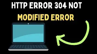 How to Fix HTTP Error 304 Not Modified Error on Windows 11