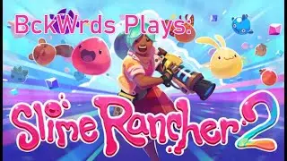 BckWrds Plays: Slime Rancher 2