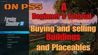 FS22 A Beginners Tutorial ,  Buying and selling Buildings and Placeable's