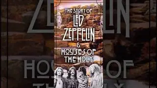 The Story Of Led Zeppelin & Houses Of The Holy