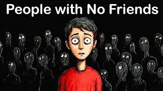 The Hidden Psychology of People with No Friends
