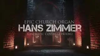 Epic Hans Zimmer | 2 Hours of Cinematic Church Organ | Dark - Athmospheric - Sacred
