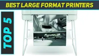 Top 5 Large Format Printers in 2024