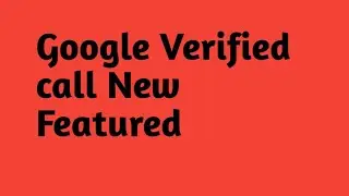 Google Verified Calls Feature In india ; अब Google का नया फीचर Truecaller की छूटी