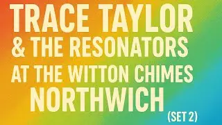 Trace Taylor & The Resonators at Witton Chimes, Northwich (Set 2)