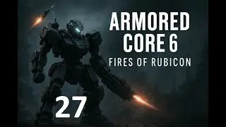 Let&acute;s Play Amored Core 6 Fires of Rubicon Part 27:DER KRASSESTE BOSSKAMPF! 🔥