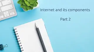 Internet and its Components : Part 2