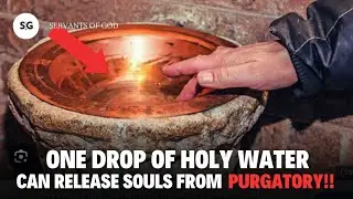 One Drop Of Holy Water Is Enough To Free Souls From Purgatory