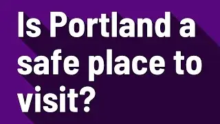 Is Portland a safe place to visit?