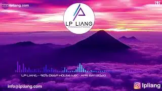 Deep House 90's Mix Apr 15th 2020 - LP Liang #3