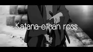 Katana-Ethan ross(lyrics)