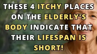 4 Itchy Spots on the Body That May Signal Dangerous Health Problems After 60 | the elderly, old age