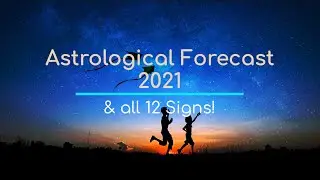 Astrological Forecast for 2021 - All Signs!