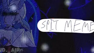 Spit meme // ft.shadow milk and ft.foun of knowledge