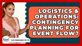 Logistics & Operations: Contingency Planning For Event Flow? - Event Management Pro Tips