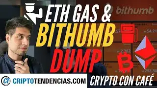 REDADA A BITHUMB CAUSA CRYPTO DUMP - ETH Gas Station - Crypto Con Caf&eacute;