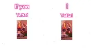 If you dance I dance (Yatta!)